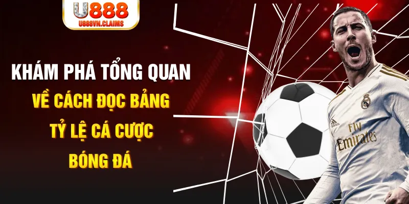 Khám phá tổng quan về cách đọc bảng tỷ lệ cá cược bóng đá