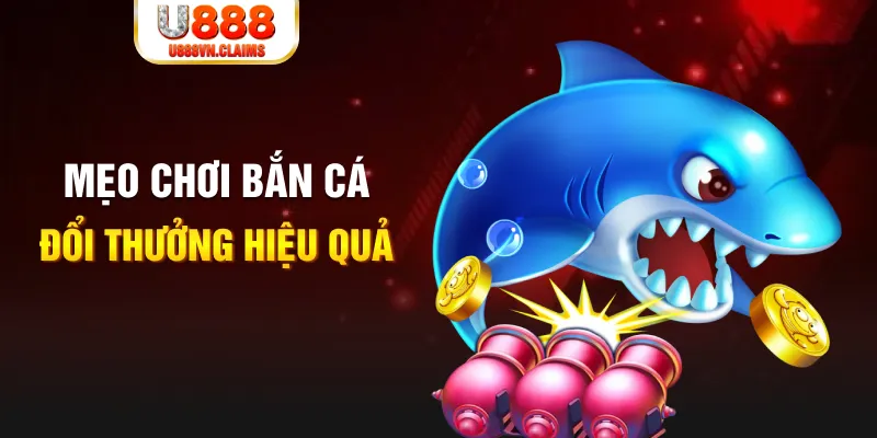 Mẹo chơi bắn cá đổi thưởng hiệu quả